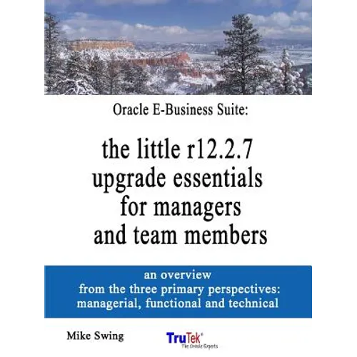 Oracle E-Business Suite: the little r12.2.7 upgrade essentials for managers and team members
