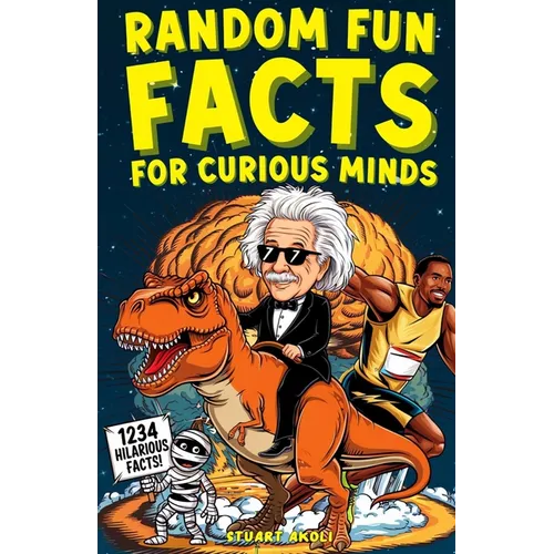 Random Fun Facts for Curious Minds: 1234 Super Interesting and Mind-Blowing Facts for Smart Kids About History, Science, Space, and Everything in Betw