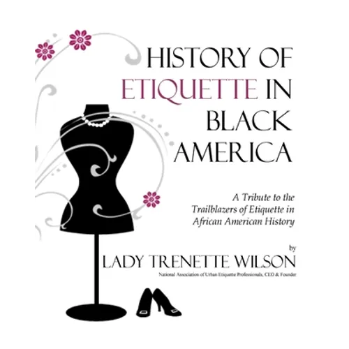 History of Etiquette in Black America: A Tribute to the Trailblazers of Etiquette in African American History