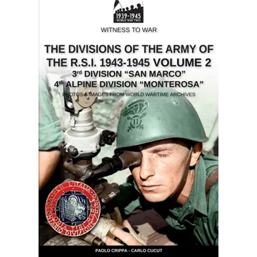 The divisions of the army of the R.S.I. 1943-1945 - Vol. 2: 3rd Marine Division "San Marco" 4th Alpine Division "Monterosa"