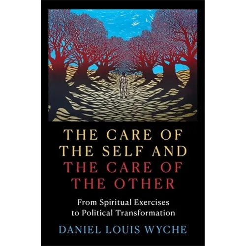 The Care of the Self and the Care of the Other: From Spiritual Exercises to Political Transformation
