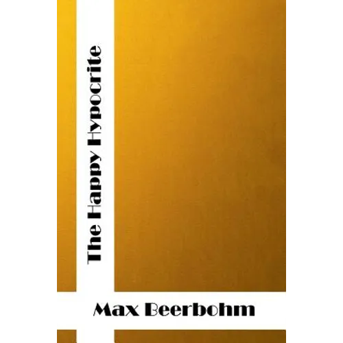 The Happy Hypocrite: (Max Beerbohm Classics Collection)