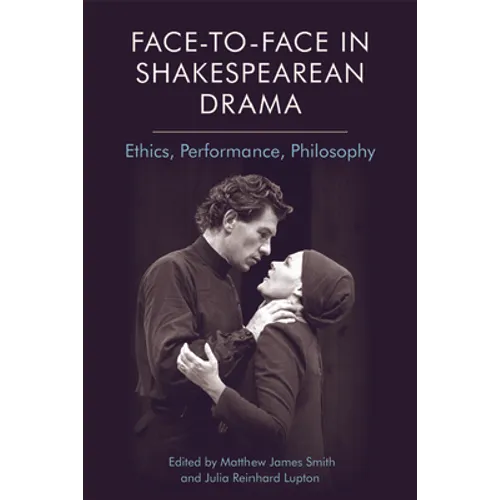 Face-To-Face in Shakespearean Drama: Ethics, Performance, Philosophy