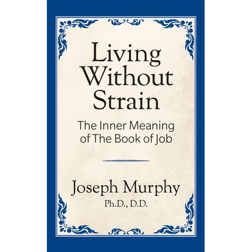 Living Without Strain: The Inner Meaning of the Book of Job: The Inner Meaning of the Book of Job