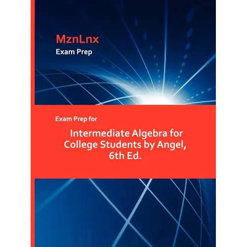Exam Prep for Intermediate Algebra for College Students by Angel, 6th Ed.