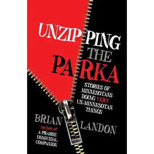 Unzipping the Parka: Stories of Minnesotans Doing Very Un-Minnesotan Things
