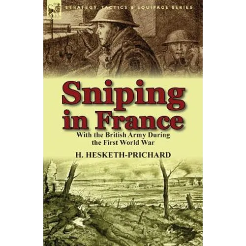 Sniping in France: With the British Army During the First World War