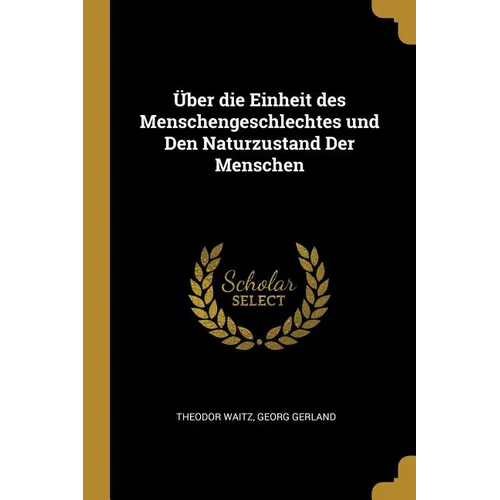 Über die Einheit des Menschengeschlechtes und Den Naturzustand Der Menschen