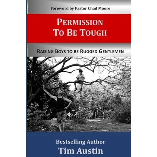 Permission to be Tough: Raising Boys to be Rugged Gentlemen