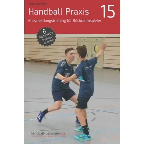 Handball Praxis 15 - Entscheidungstraining für Rückraumspieler