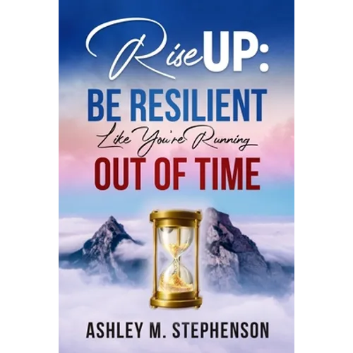 Rise Up: Be Resilient Like You're Running Out of Time