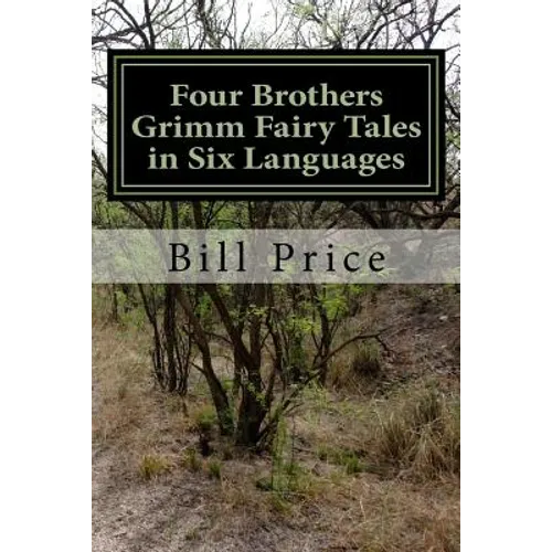 Four Brothers Grimm Fairy Tales in Six Languages: A Multi-lingual Book for Language Learners