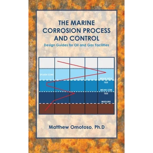 The Marine Corrosion Process and Control: Design Guides for Oil and Gas Facilities