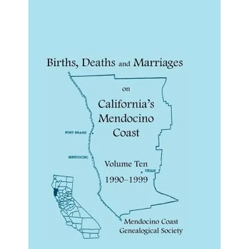 Births, Deaths and Marriages on California's Mendocino Coast, Volume 10, 1990-1999: Items from the Fort Bragg Advocate-News