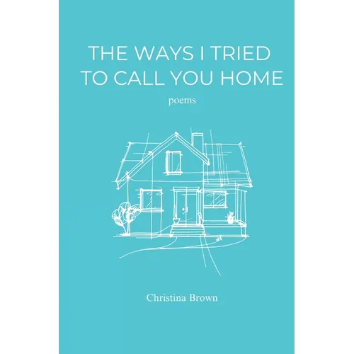 The Ways I Tried to Call You Home