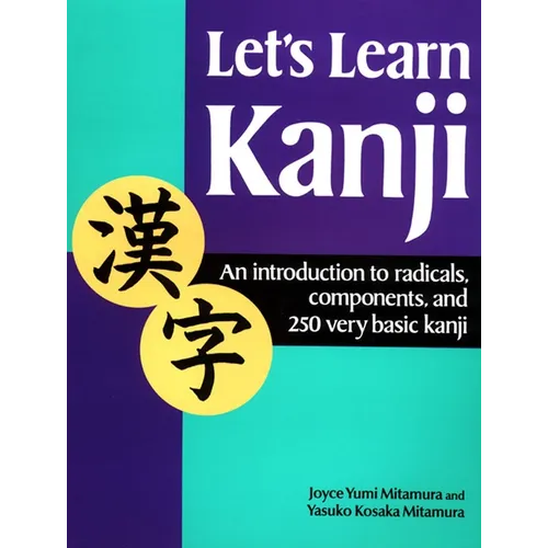 Let's Learn Kanji: An Introduction to Radicals, Components and 250 Very Basic Kanji