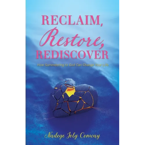 Reclaim, Restore, Rediscover: How Surrendering to God Can Change Your Life