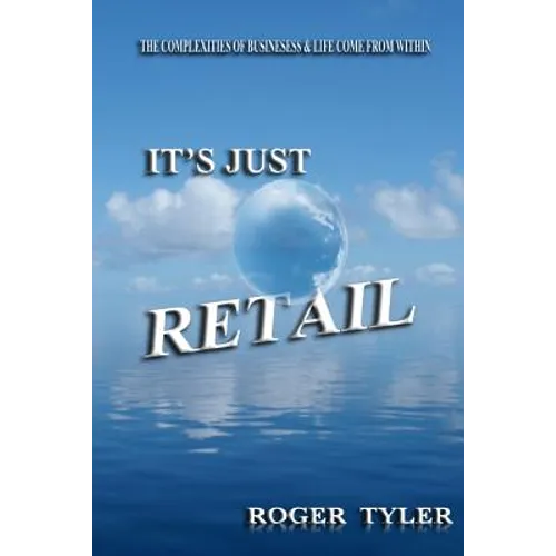 It's Just Retail: The Complexities of business & life come from within