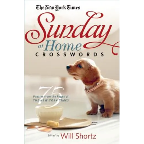 The New York Times Sunday at Home Crosswords: 75 Puzzles from the Pages of the New York Times