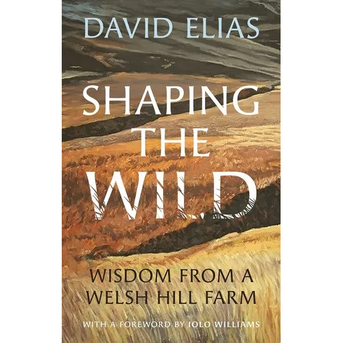 Shaping the Wild: Wisdom from a Welsh Hill Farm