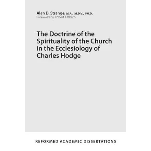 The Doctrine of the Spirituality of the Church in the Ecclesiology of Charles Hodge