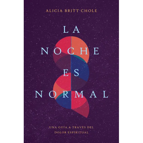 La Noche Es Normal: Una Guía a Través del Dolor Espiritual