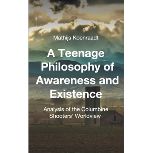 A Teenage Philosophy of Awareness and Existence: Analysis of the Columbine Shooters' Worldview