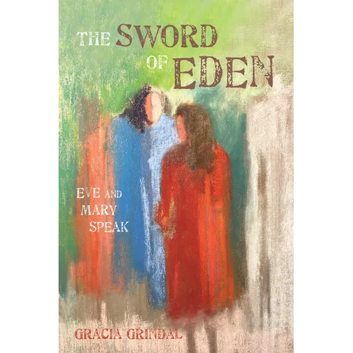 The Sword of Eden: Eve and Mary Speak