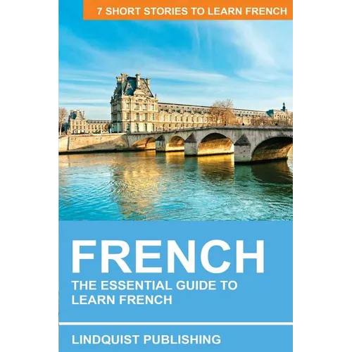 French: The Essential Guide to Learn French: 7 Short Stories to Learn French