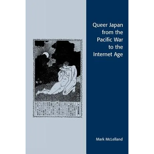 Queer Japan from the Pacific War to the Internet Age