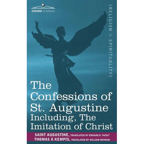 The Confessions of St. Augustine, Including the Imitation of Christ