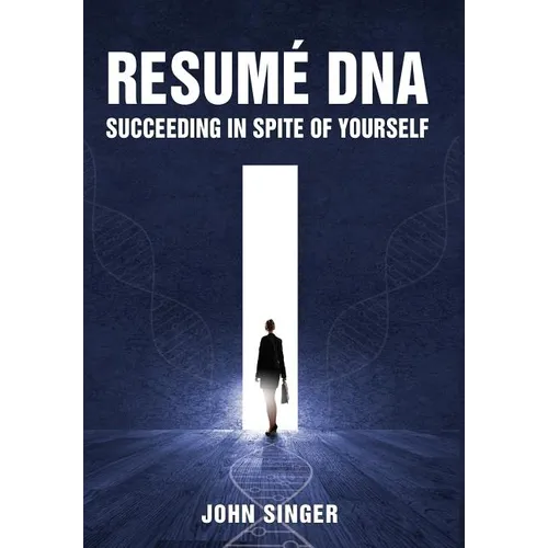 Resume DNA: Succeeding in Spite of Yourself