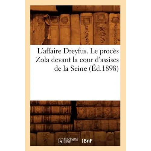 L'Affaire Dreyfus. Le Procès Zola Devant La Cour d'Assises de la Seine (Éd.1898)