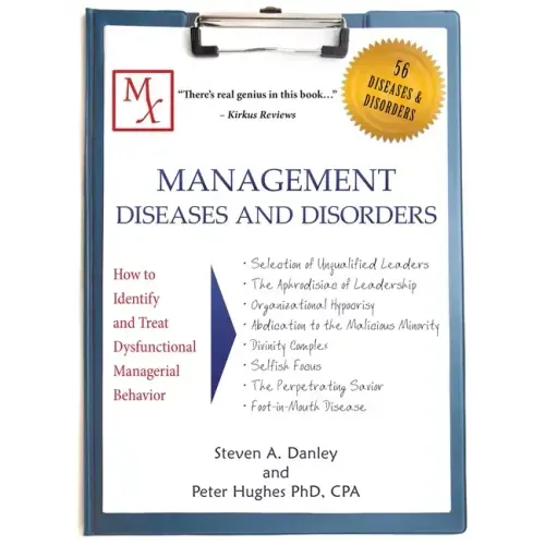 Management Diseases and Disorders: How to Identify and Treat Dysfunctional Managerial Behavior