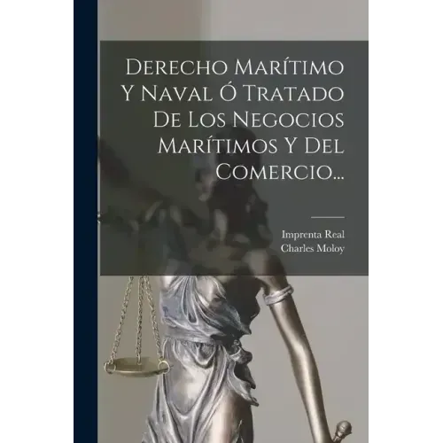 Derecho Marítimo Y Naval Ó Tratado De Los Negocios Marítimos Y Del Comercio...