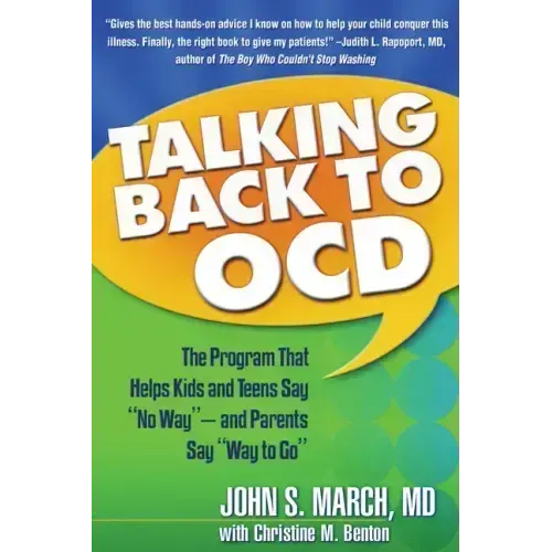 Talking Back to Ocd: The Program That Helps Kids and Teens Say No Way -- And Parents Say Way to Go