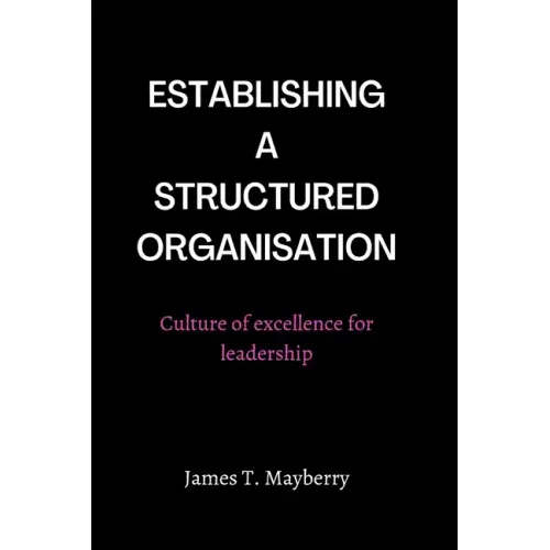 Establishing a Structured Organisation: Culture of Excellence for Leadership