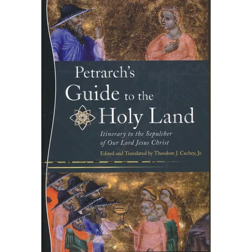 Petrarch's Guide to the Holy Land: Itinerary to the Sepulcher of Our Lord Jesus Christ - Hardcover