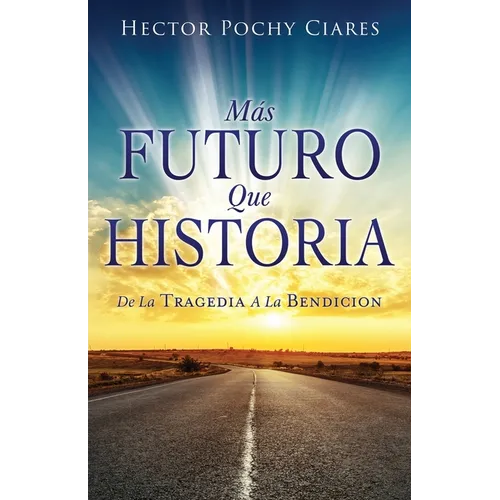 Mas futuro que historia: de la Tragedia a la Bendición