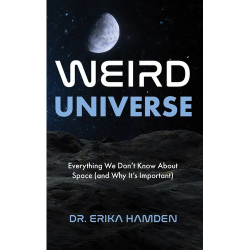 Weird Universe: Everything We Don't Know about Space (and Why It's Important) (Outer Universe, Astrophysics Gifts)