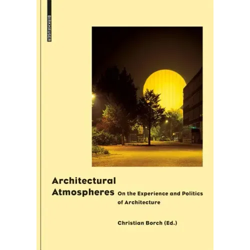 Architectural Atmospheres: On the Experience and Politics of Architecture