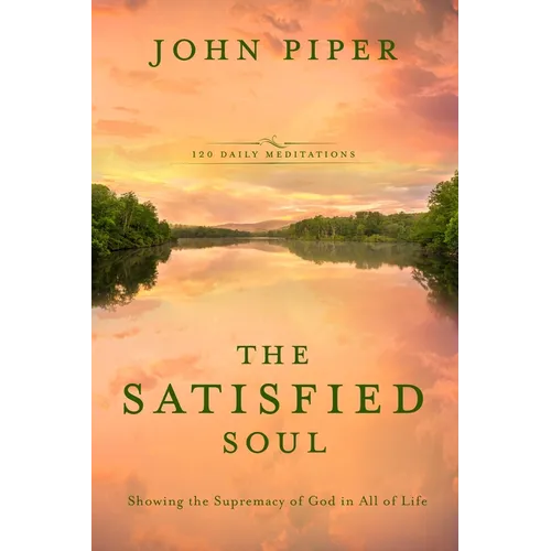 The Satisfied Soul: Showing the Supremacy of God in All of Life