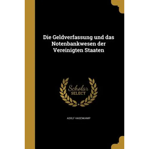 Die Geldverfassung und das Notenbankwesen der Vereinigten Staaten
