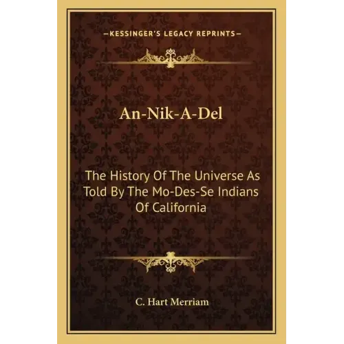 An-Nik-A-Del: The History Of The Universe As Told By The Mo-Des-Se Indians Of California