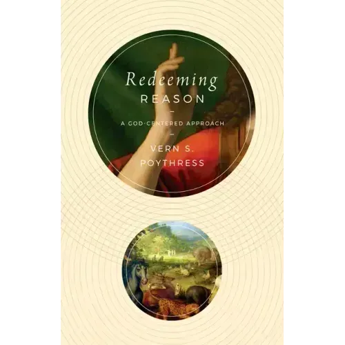 Redeeming Reason: A God-Centered Approach