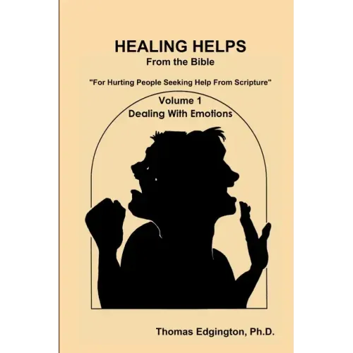 HEALING HELPS from the Bible Volume 1 Dealing with Emotions