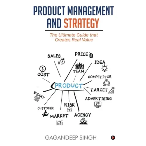 Product Management and Strategy: The Ultimate Guide that Creates Real Value