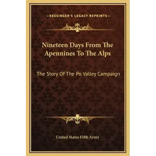 Nineteen Days from the Apennines to the Alps: The Story of the Po Valley Campaign