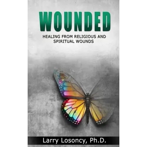 Wounded: Healing from Religious and Spiritual Wounds