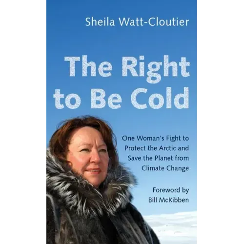 The Right to Be Cold: One Woman's Fight to Protect the Arctic and Save the Planet from Climate Change
